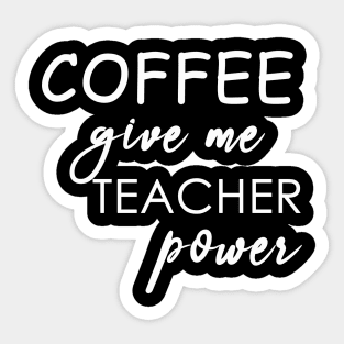 coffee give me teacher power Sticker